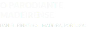 O PARODIANTE MADEIRENSE DANIEL PINHEIRO - MADEIRA, PORTUGAL