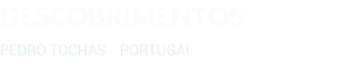 DESCOBRIMENTOS PEDRO TOCHAS - PORTUGAL